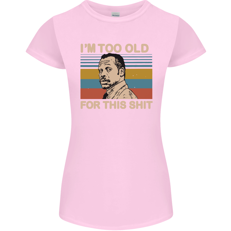 Too Old Funny Danny Glover Movie Quote Womens Petite Cut T-Shirt Light Pink
