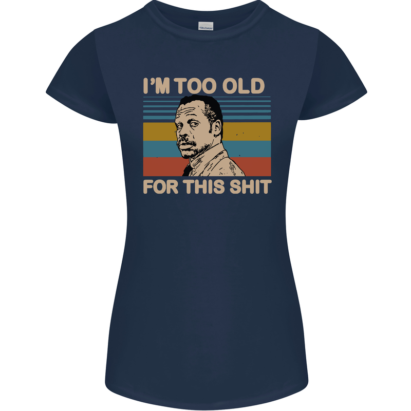 Too Old Funny Danny Glover Movie Quote Womens Petite Cut T-Shirt Navy Blue
