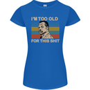 Too Old Funny Danny Glover Movie Quote Womens Petite Cut T-Shirt Royal Blue