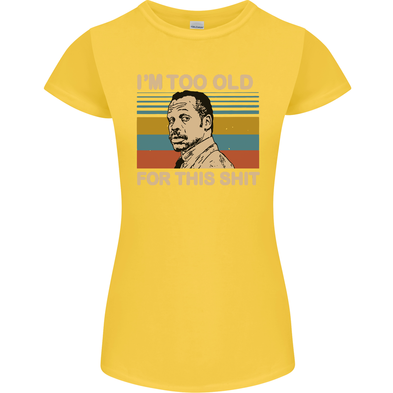 Too Old Funny Danny Glover Movie Quote Womens Petite Cut T-Shirt Yellow