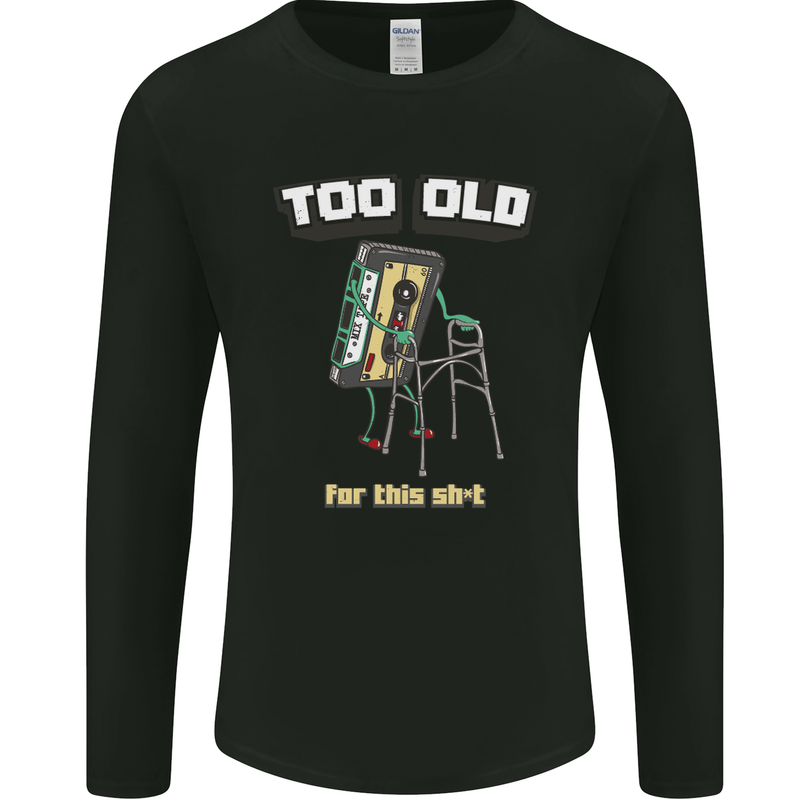 Too Old for This Shit Funny Music DJ Vinyl Mens Long Sleeve T-Shirt Black