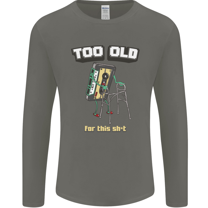 Too Old for This Shit Funny Music DJ Vinyl Mens Long Sleeve T-Shirt Charcoal