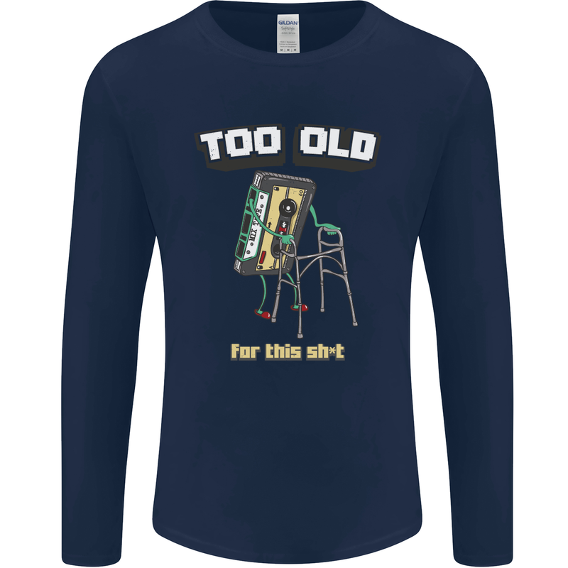 Too Old for This Shit Funny Music DJ Vinyl Mens Long Sleeve T-Shirt Navy Blue