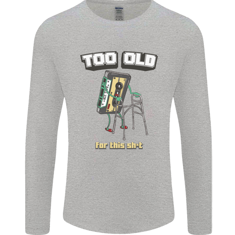 Too Old for This Shit Funny Music DJ Vinyl Mens Long Sleeve T-Shirt Sports Grey