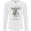 Too Old for This Shit Funny Music DJ Vinyl Mens Long Sleeve T-Shirt White