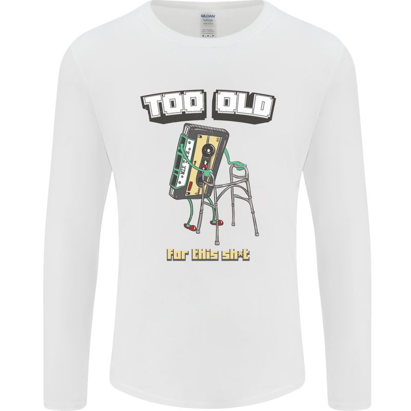 Too Old for This Shit Funny Music DJ Vinyl Mens Long Sleeve T-Shirt White