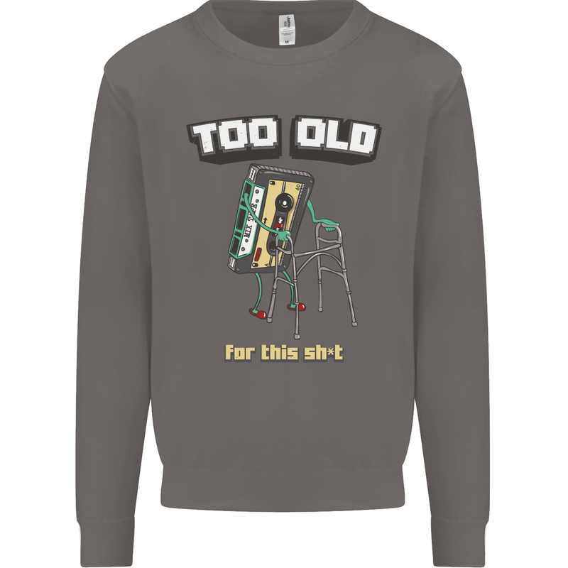 Too Old for This Shit Funny Music DJ Vinyl Mens Sweatshirt Jumper Charcoal
