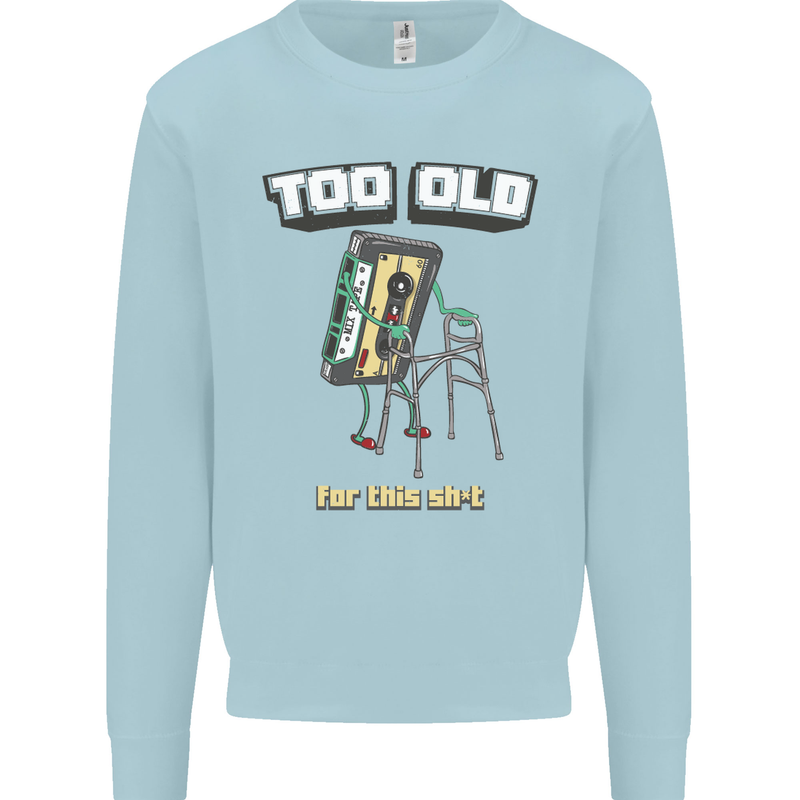 Too Old for This Shit Funny Music DJ Vinyl Mens Sweatshirt Jumper Light Blue