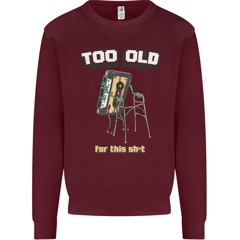 Too Old for This Shit Funny Music DJ Vinyl Mens Sweatshirt Jumper Maroon