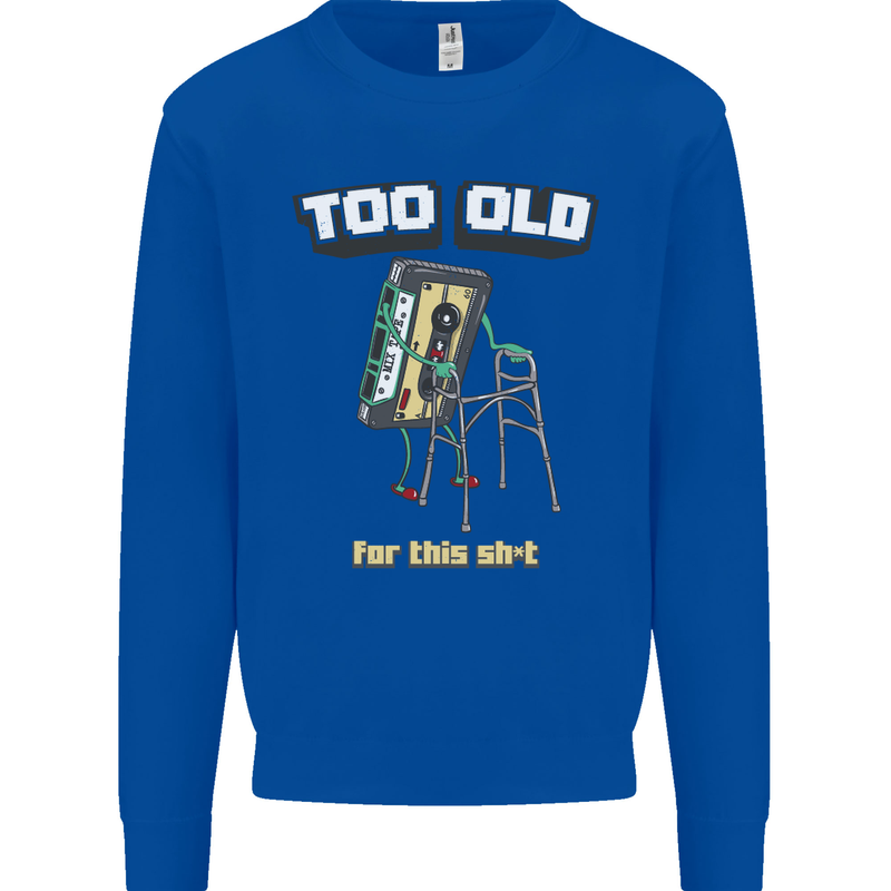 Too Old for This Shit Funny Music DJ Vinyl Mens Sweatshirt Jumper Royal Blue