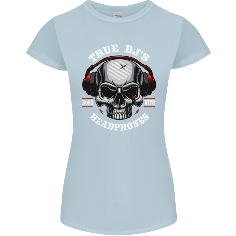 True Dj's Are Born With Headphones DJing Womens Petite Cut T-Shirt Light Blue
