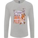 Trust Me I'm a Drone Pilot Mens Long Sleeve T-Shirt Sports Grey