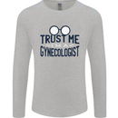 Trust Me I'm a Gynecologist Funny Rude Mens Long Sleeve T-Shirt Sports Grey