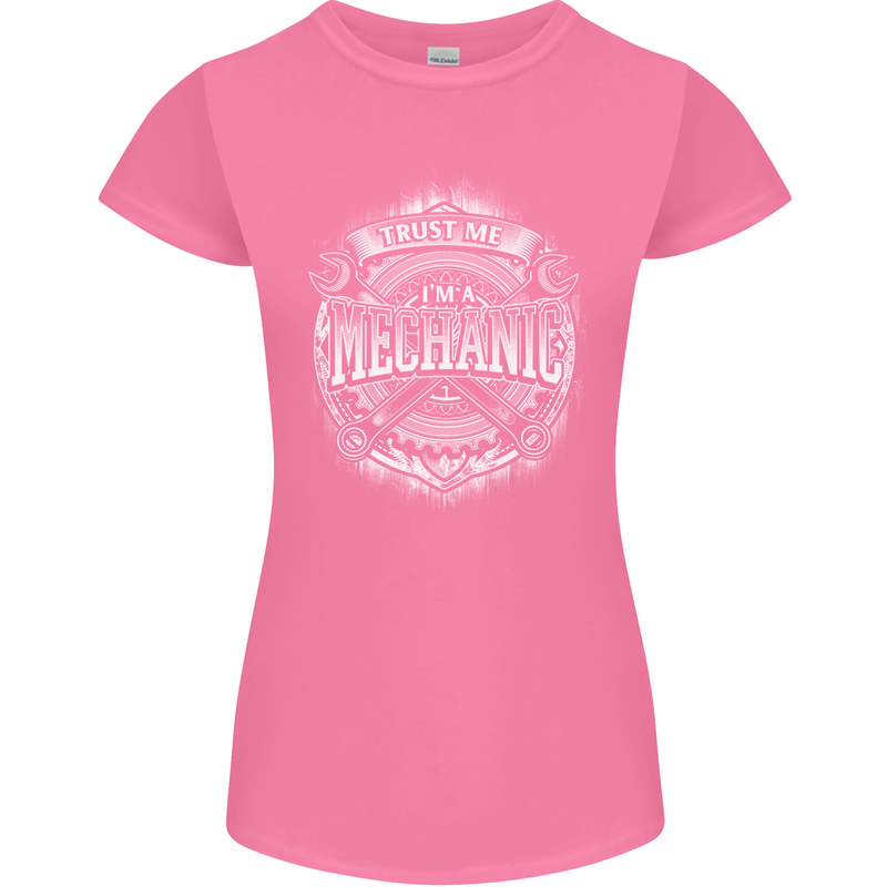 Trust Me I'm a Mechanic Funny Womens Petite Cut T-Shirt Azalea