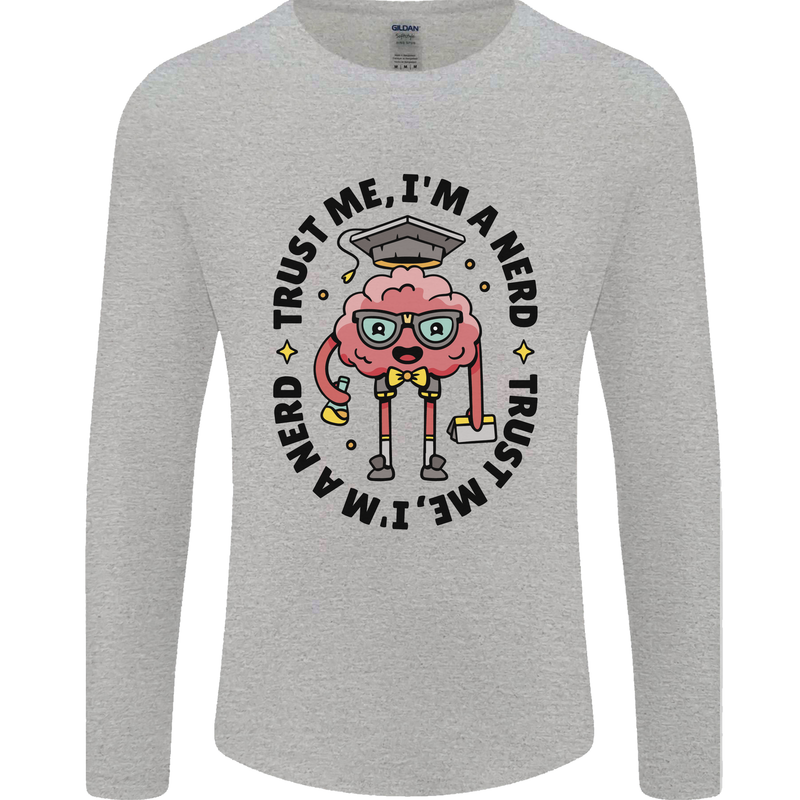 Trust Me I'm a Nerd Geek Graduate Brainy Mens Long Sleeve T-Shirt Sports Grey