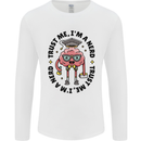 Trust Me I'm a Nerd Geek Graduate Brainy Mens Long Sleeve T-Shirt White