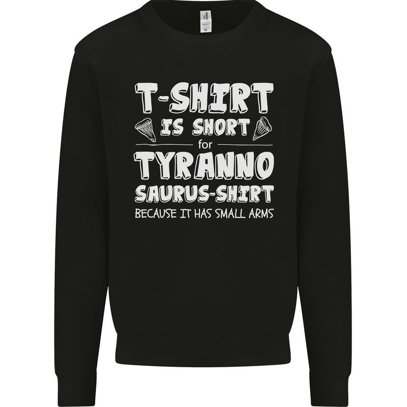 Tyrannosaurus Rex Dinosaur T-Rex Funny Mens Sweatshirt Jumper Black