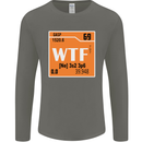 WTF Periodic Table Chemistry Geek Funny Mens Long Sleeve T-Shirt Charcoal