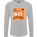 WTF Periodic Table Chemistry Geek Funny Mens Long Sleeve T-Shirt Sports Grey