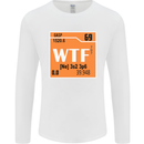 WTF Periodic Table Chemistry Geek Funny Mens Long Sleeve T-Shirt White