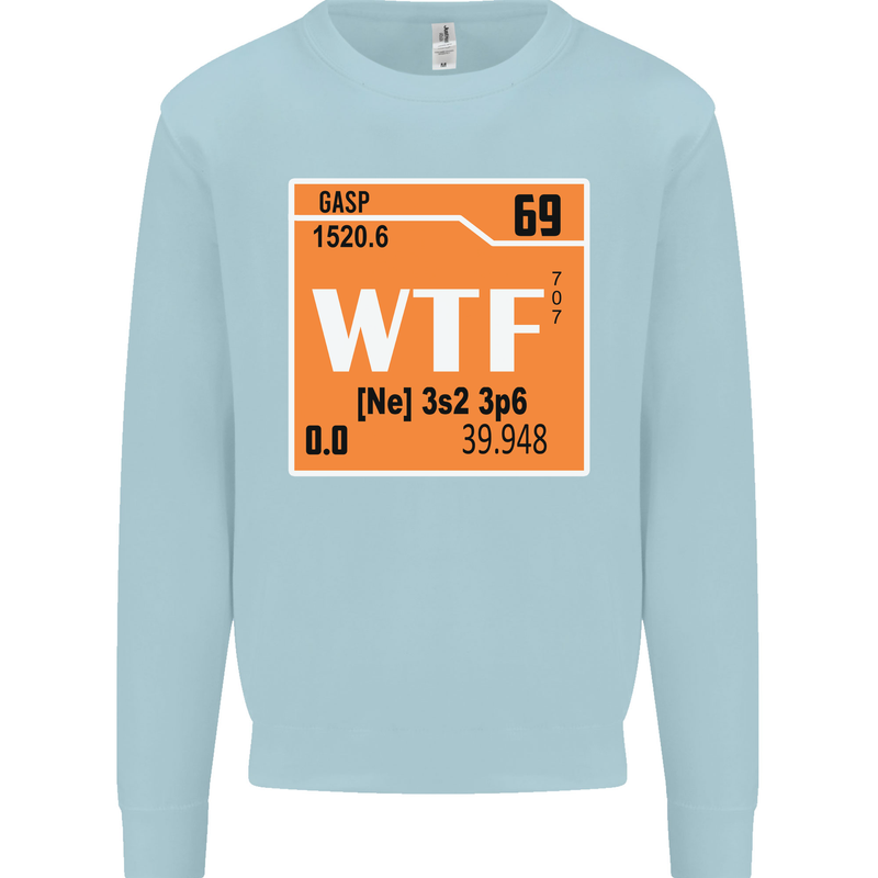 WTF Periodic Table Chemistry Geek Funny Mens Sweatshirt Jumper Light Blue