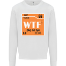 WTF Periodic Table Chemistry Geek Funny Mens Sweatshirt Jumper White
