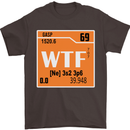 WTF Periodic Table Chemistry Geek Funny Mens T-Shirt Cotton Gildan Dark Chocolate