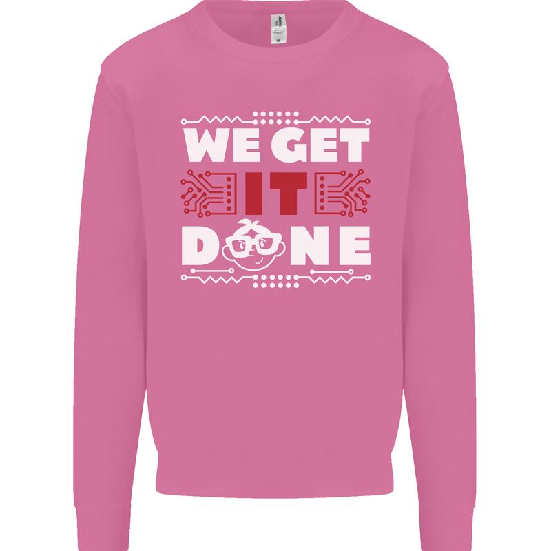 We Get It Done Funny IT Professional Tecky Mens Sweatshirt Jumper Azalea