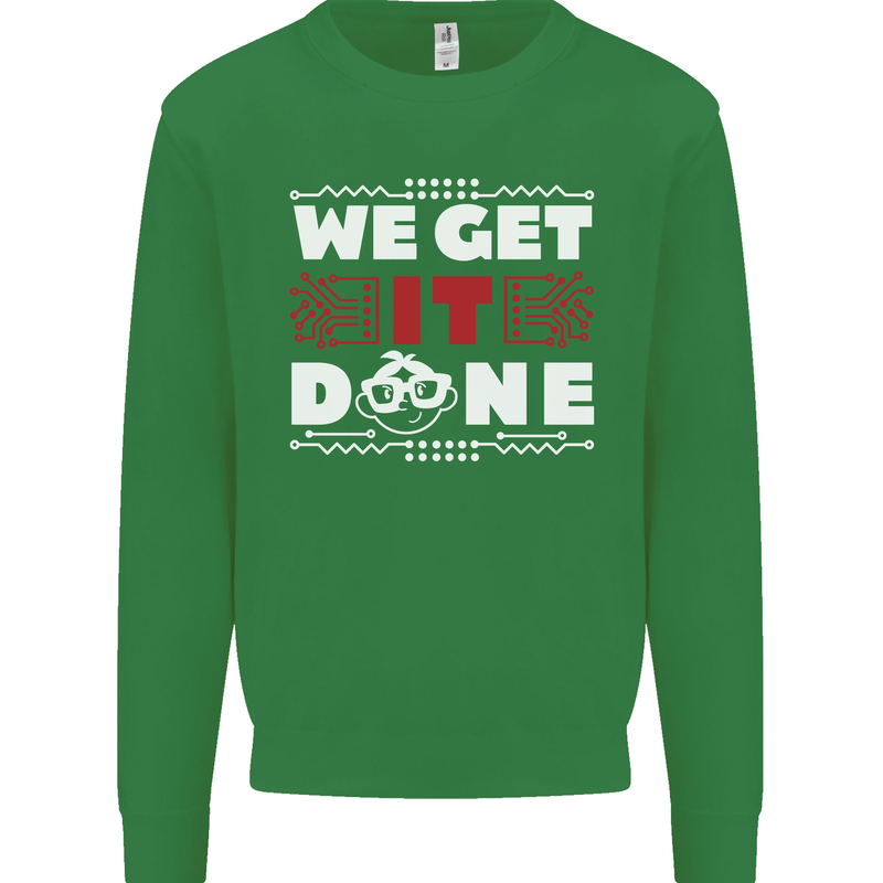 We Get It Done Funny IT Professional Tecky Mens Sweatshirt Jumper Irish Green