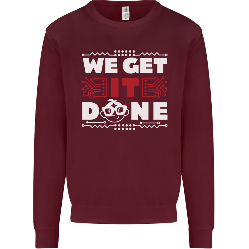 We Get It Done Funny IT Professional Tecky Mens Sweatshirt Jumper Maroon