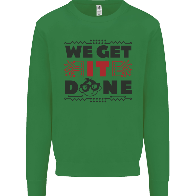 We Get It Done Funny Tecky  IT Professional Kids Sweatshirt Jumper Irish Green