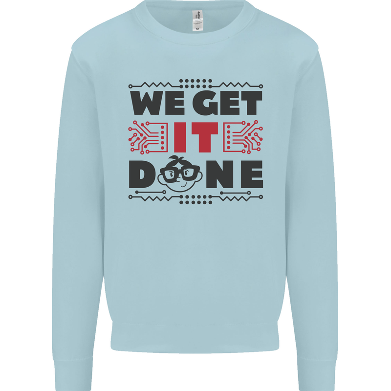 We Get It Done Funny Tecky  IT Professional Kids Sweatshirt Jumper Light Blue