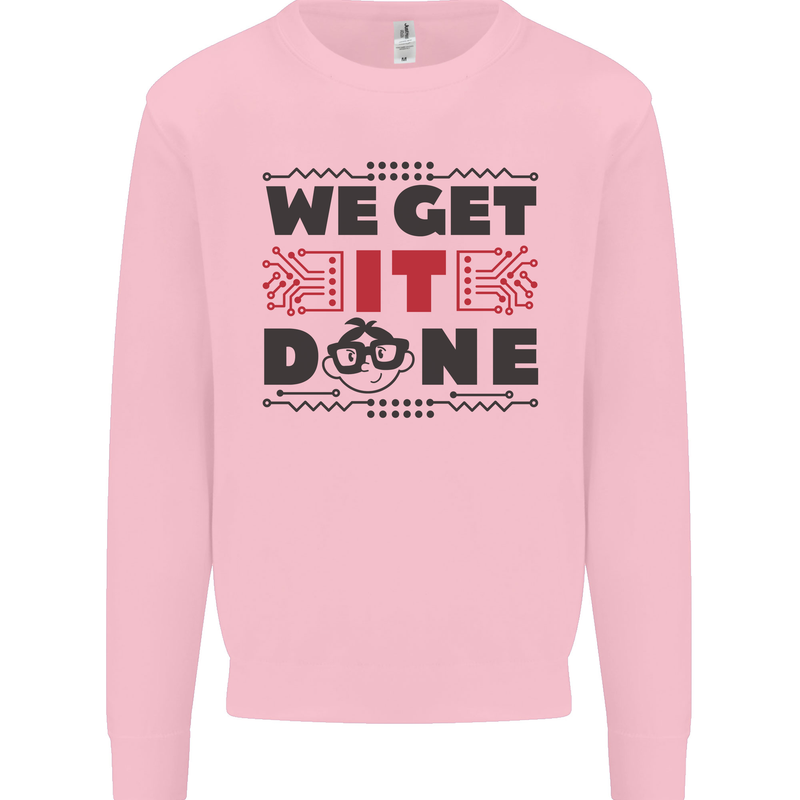 We Get It Done Funny Tecky  IT Professional Mens Sweatshirt Jumper Light Pink