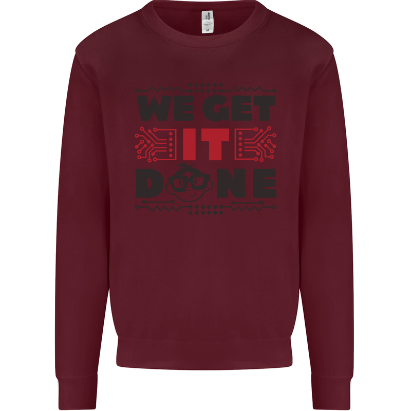 We Get It Done Funny Tecky  IT Professional Mens Sweatshirt Jumper Maroon