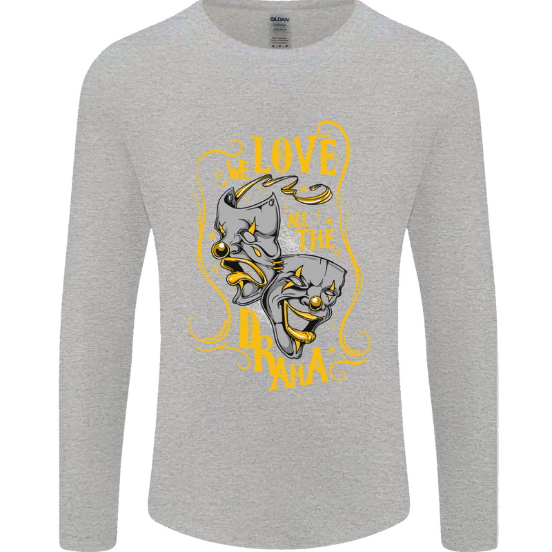 We Love the Drama Acting Thespian Actor Mens Long Sleeve T-Shirt Sports Grey