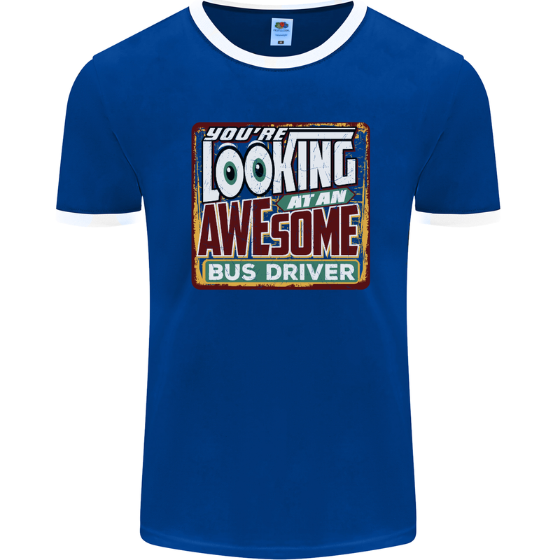 You're Looking at an Awesome Bus Driver Mens Ringer T-Shirt FotL Royal Blue/White