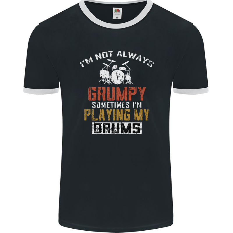 I'm Not Always Grumpy Drums Drummer Funny Mens Ringer T-Shirt FotL Black/White