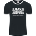 I Have Too Many Guitars Funny Guitarist Mens Ringer T-Shirt FotL Black/White