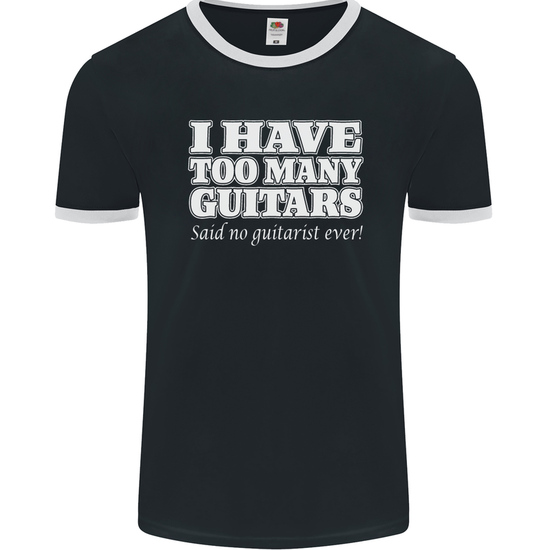 I Have Too Many Guitars Funny Guitarist Mens Ringer T-Shirt FotL Black/White