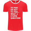 To Fish or Not to? What a Stupid Question Mens Ringer T-Shirt FotL Red/White