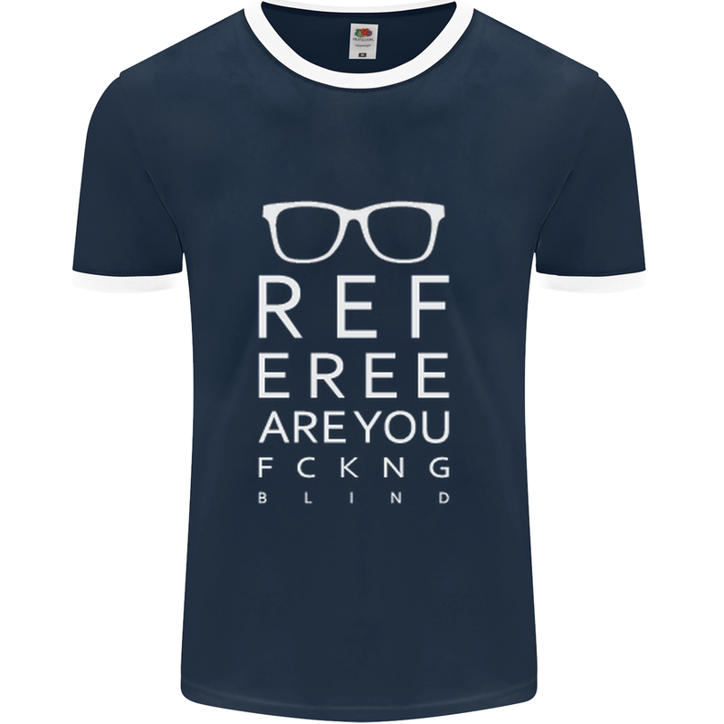 Referee Are You Fckng Blind Football Funny Mens Ringer T-Shirt FotL Navy Blue/White