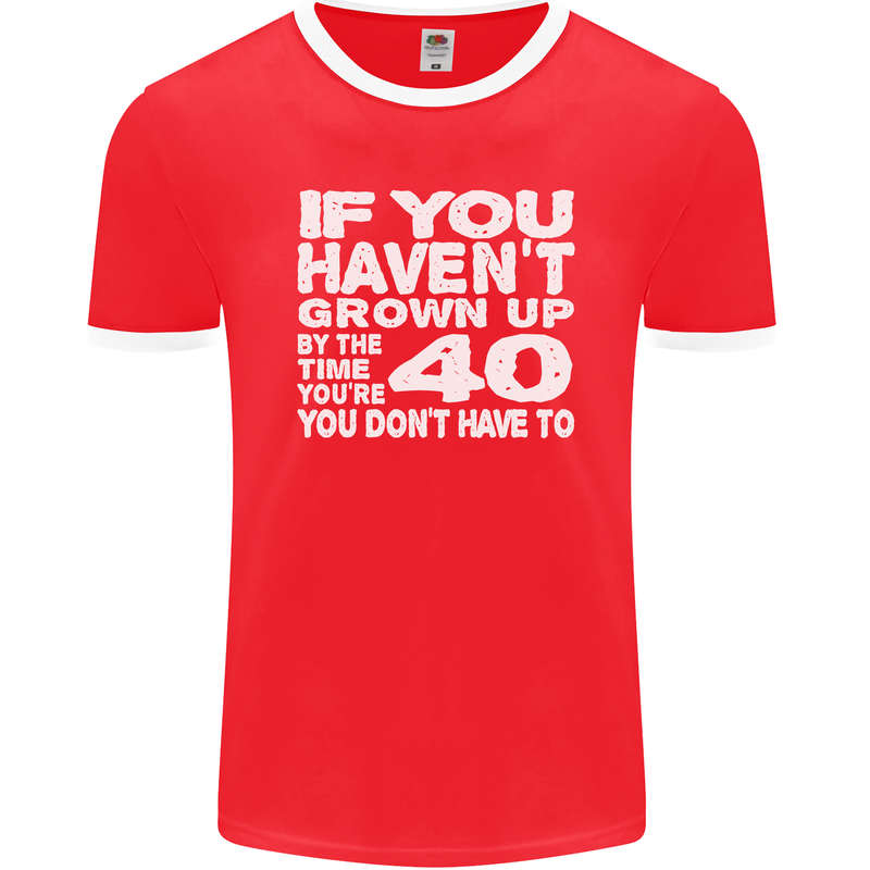 40th Birthday 40 Year Old Don't Grow Up Funny Mens Ringer T-Shirt FotL Red/White