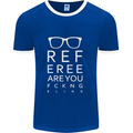 Referee Are You Fckng Blind Football Funny Mens Ringer T-Shirt FotL Royal Blue/White