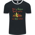 I'm a Vegan My b12 Is Fine Funny Mens Ringer T-Shirt FotL Black/White