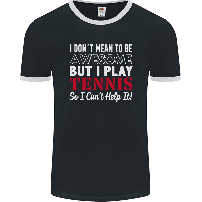 I Don't Mean to Be but I Play Tennis Player Mens Ringer T-Shirt FotL Black/White