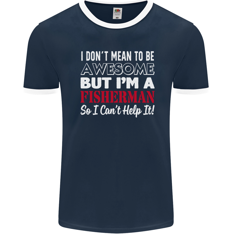 I Don't Mean to Be I'm a Fisherman Fishing Mens Ringer T-Shirt FotL Navy Blue/White