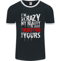 Not Crazy My Reality Is Different Mens Ringer T-Shirt FotL Black/White