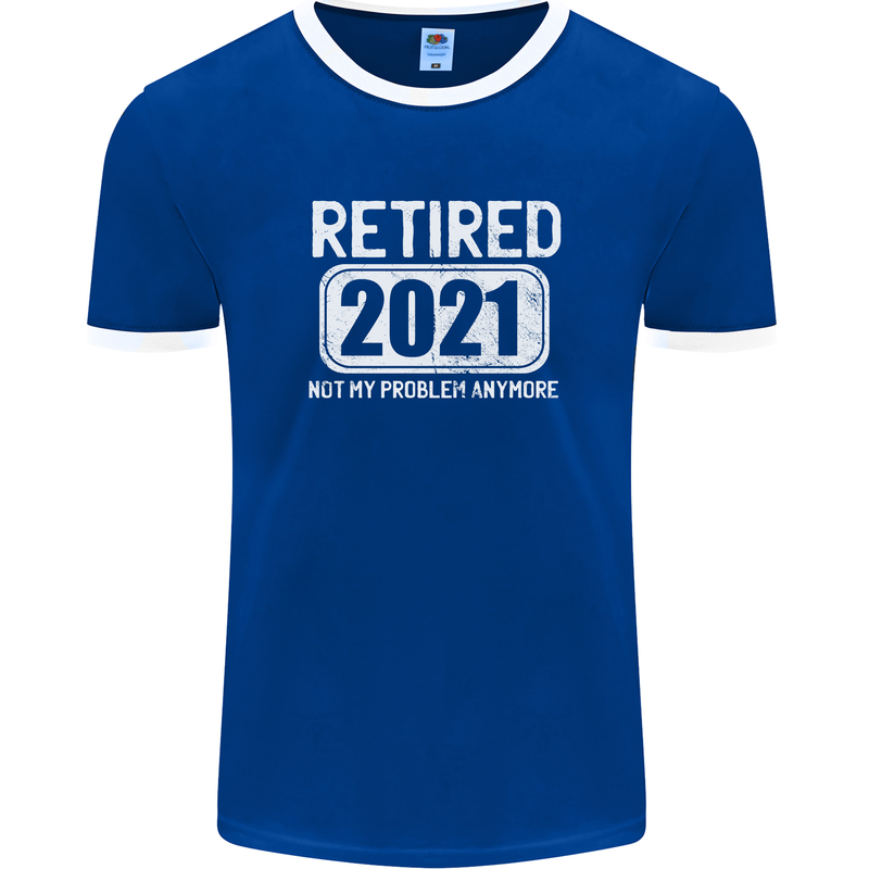 Not My Problem 2021 Retirement Retired Mens Ringer T-Shirt FotL Royal Blue/White