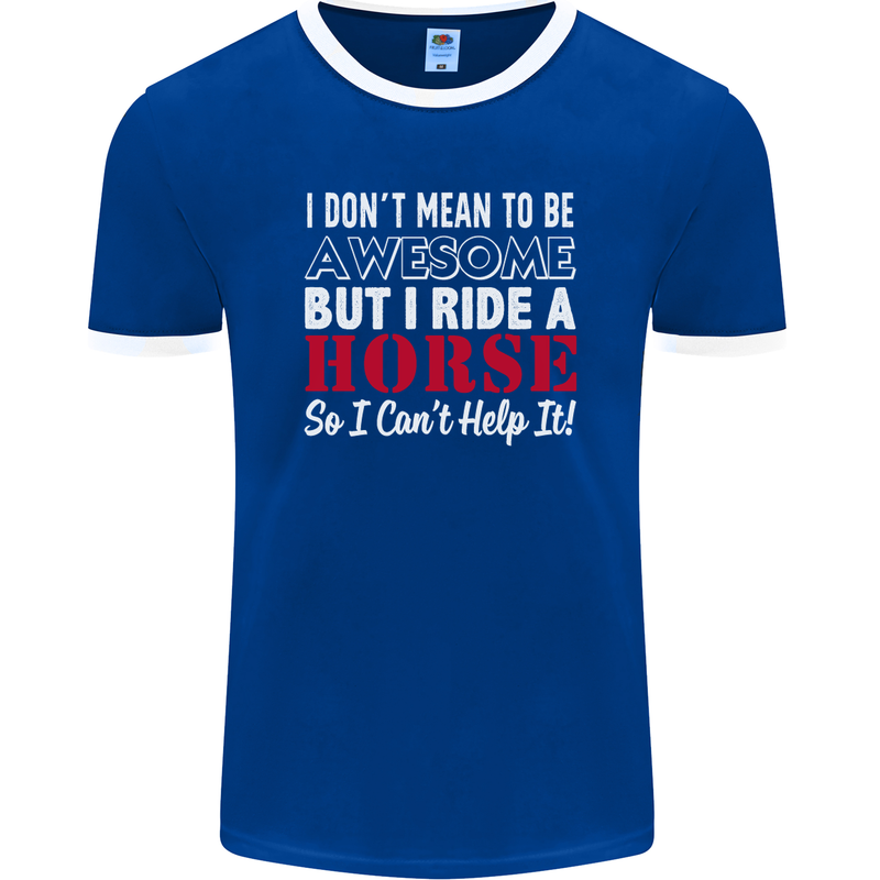 I Don't Mean to Be I Ride a Horse Riding Mens Ringer T-Shirt FotL Royal Blue/White