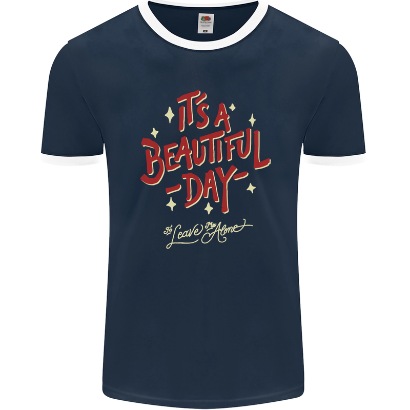 It's a Beautiful Day to Leave Me Alone Mens Ringer T-Shirt FotL Navy Blue/White